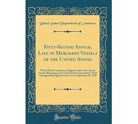 Fifty-Second Annual List Of Merchant Vessels Of The United States: With Official Numbers And Signal Letters And Lists Of Vessels Belonging To The United States Government, With Distinguishing Signals,