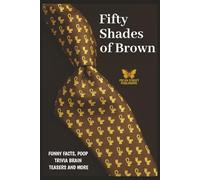 Fifty Shades of Brown: "Funny" Bathroom Trivia, Riddles and Facts Book For Adults & Older Teens