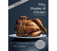 Fifty shades of chicken A parody in a cookbook - F.L. Fowler - Clarkson Potter Libri - broché - Roman