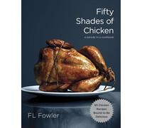 Fifty shades of chicken A parody in a cookbook - F.L. Fowler - Clarkson Potter Libri - broché - Roman