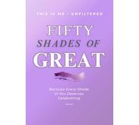 Fifty Shades of Great (The Journal): Because every shade of you deserves celebrating