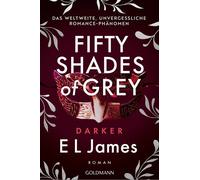 Fifty Shades of Grey - Darker Roman - Das weltweite, unvergessliche Phänomen - Romance has never been the same - E L James - Goldmann Verlag - ebook (ePub) - Roman