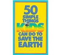Fifty Simple Things Kids Can Do to Save the Earth Earth Works Group (U.S.) (Auteur)