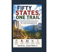FIFTY STATES,ONE TRAIL: An Independent Traveler’s Guide to America’s National Parks- Choosing Your Route,Best Hikes,Scenic Drives,Camping,and Planning Multi-ParkTrips