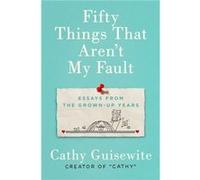 Fifty Things That Arent My Fault by Kathy Guisewite Kathy Guisewite (Auteur)