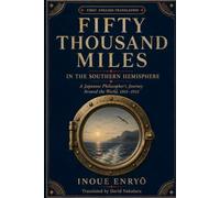 Fifty Thousand Miles in the Southern Hemisphere: A Japanese Philosopher’s Journey Around the World, 1911-1912