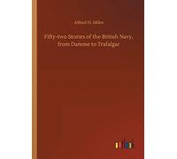 Fifty-Two Stories Of The British Navy, From Damme To Trafalgar