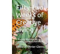 Fifty-Two Weeks of Creative Living: A Yearlong Workbook for Coaching Your Best Creative Life