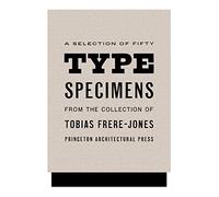 Fifty Type Specimens From the Collection of Tobias Frere-Jones