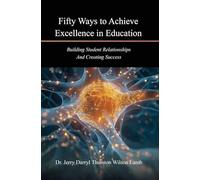 Fifty Ways to Achieve Excellence in Education: Building Student Relationships And Creating Success