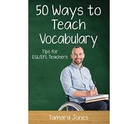 Fifty Ways to Teach Vocabulary: Tips for ESL/EFL Teachers