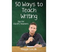 Fifty Ways to Teach Writing: Tips for ESL/EFL Teachers