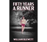 Fifty Years A Runner: My Unlikely Pursuit Of A Sub-4 Mile And Life As A Runner Thereafter