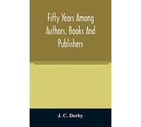 Fifty Years Among Authors, Books And Publishers