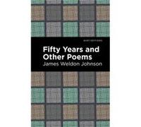 Fifty Years and Other Poems by James Weldon Johnson James Weldon Johnson (Auteur)