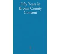 Fifty Years in Brown County Convent