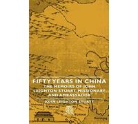 Fifty Years In China - The Memoirs Of John Leighton Stuart, Missionary And Ambassador