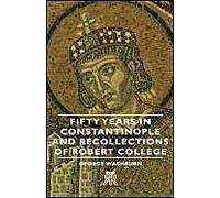 Fifty Years In Constantinople And Recollections Of Robert College