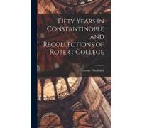 Fifty Years In Constantinople And Recollections Of Robert College