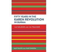 Fifty Years in the Karen Revolution in Burma: The Soldier and the Teacher