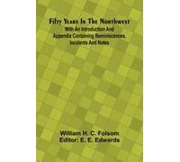 Fifty Years In The Northwest; With An Introduction And Appendix Containing Reminiscences, Incidents And Notes