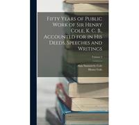 Fifty Years Of Public Work Of Sir Henry Cole, K. C. B., Accounted For In His Deeds, Speeches And Writings; Volume 2
