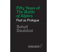 Fifty Years of the Battle of Algiers: Past As Prologue