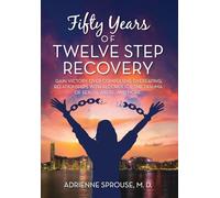 Fifty Years of Twelve Step Recovery: Gain victory over compulsive overeating, relationships with alcoholics, the trauma of sexual abuse, and more