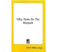Fifty Years on the Warpath White Eagle (Auteur)