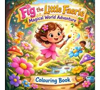 Fig the Little Faerie: Magical World Adventure: Fun & Magical Colouring Book for Kids Ages 3-8