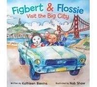Figbert & Flossie Visit The Big City: A Children's Picture Book About Friendship And Kindness For Ages 4-8