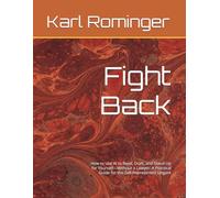 Fight Back: How to Use AI to Read, Draft, and Stand Up for Yourself-Without a Lawyer: A Practical Guide for the Self-Represented Litigant