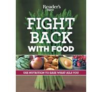 Fight Back With Food: Use Nutrition to Heal What Ails You