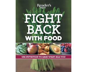 Fight Back With Food: Use Nutrition to Heal What Ails You