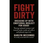 Fight DIrty: Breaking Up With Emotional Trauma, FOR GOOD!