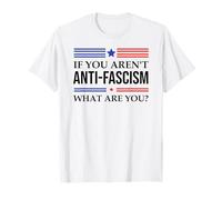 Fight Fascism Resist If You aren't Anti-Fascism What are You T-Shirt