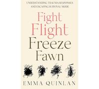 Fight, Flight, Freeze, Fawn: Understanding Trauma Responses and Escaping Survival Mode
