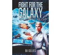 Fight for the Galaxy: A Space Opera of Alien Invasion and Human Resistance