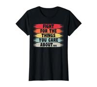 Fight for The Things You Care About Feminism T-Shirt Graphique avec Valeur