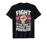 Fight For Those Without Your Privilege Human Rights Equality T-Shirt