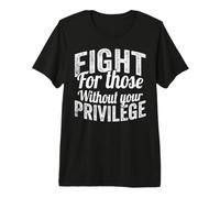Fight for Those Without Your Privilege Human Rights T-Shirt Haut de Gamme