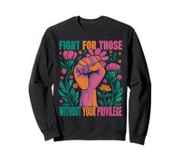 Fight For Those Without Your Privilege Justice Sociale Sweatshirt