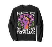 Fight For Those Without Your Privilege Poing Justice Sociale Sweatshirt