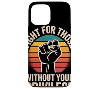 Fight for Those Without Your Privilege Poing Levé Justice Coque pour iPhone 13 Pro Max