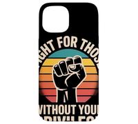 Fight for Those Without Your Privilege Poing Levé Justice Coque pour iPhone 15