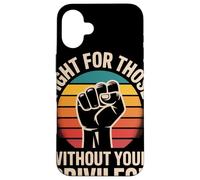 Fight for Those Without Your Privilege Poing Levé Justice Coque pour iPhone 16 Plus