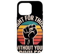 Fight for Those Without Your Privilege Poing Levé Justice Coque pour iPhone 16 Pro