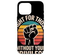 Fight for Those Without Your Privilege Poing Levé Justice Coque pour iPhone 16 Pro Max