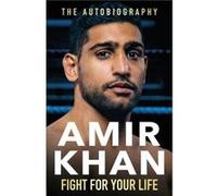 Fight For Your Life by Amir Khan Amir Khan (Auteur)