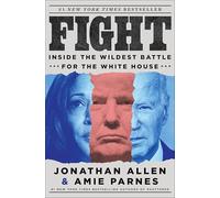 Fight: Inside the Wildest Battle for the White House